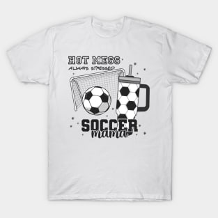 Hot mess always stressed soccer mama T-Shirt